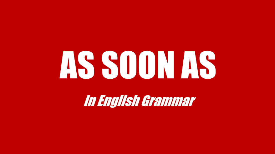 cau-truc-as-soon-as-trong-tieng-anh-cau-truc-cach-dung-va-bai-tap-ap-dung