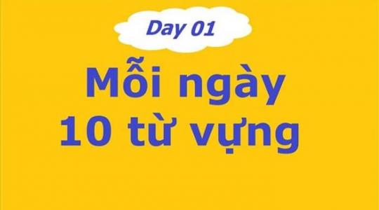 10 từ vựng tiếng Anh mỗi ngày - Phương pháp đơn giản hiệu quả bất ngờ