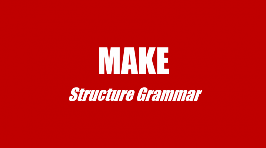 Cấu trúc Make trong ngữ pháp tiếng Anh - Công thức, Cách dùng