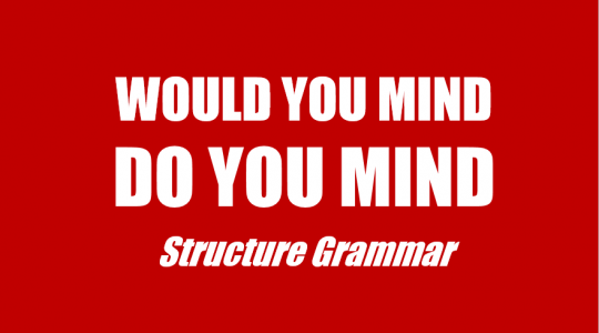 Cấu trúc Would you mind/ Do you mind trong tiếng Anh - Công thức và Cách dùng