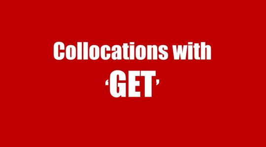 Collocation with GET: Cụm từ đi với GET trong tiếng Anh