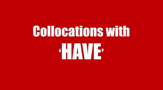 Collocation with HAVE: Cụm từ đi với HAVE trong tiếng Anh