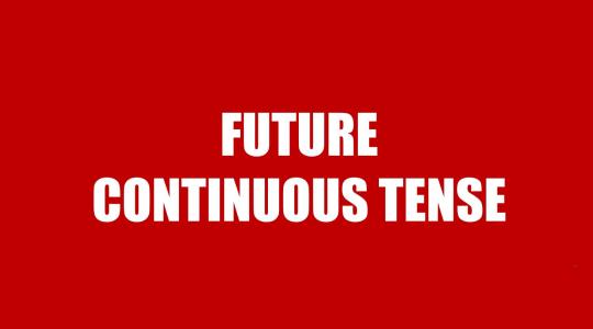 Future Continuous Tense - Thì tương lai tiếp diễn: Cấu trúc, cách dùng và bài tập