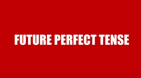 Future Perfect Tense - Thì tương lai hoàn thành: Cấu trúc, cách dùng và bài tập