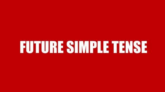 Future Simple Tense - Thì tương lai đơn: Cấu trúc, cách dùng và bài tập