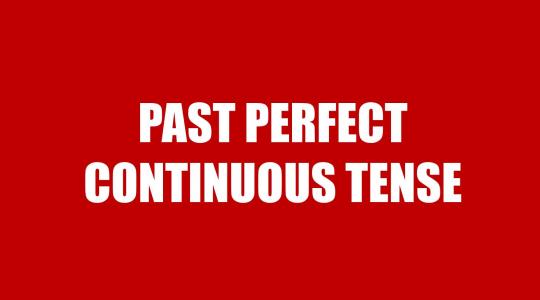 Past Perfect Continuous Tense - Thì quá khứ hoàn thành tiếp diễn: Cấu trúc, cách dùng và bài tập