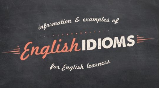 Nâng cấp IELTS Vocabulary với các cụm IDIOMS cực hay!